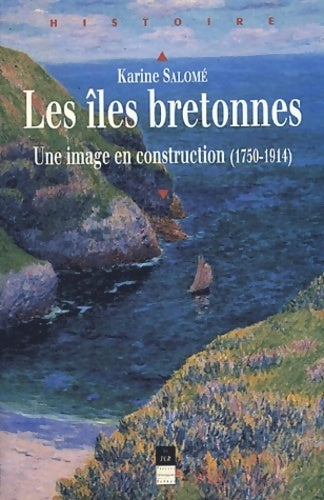 Les îles bretonnes. Une image en construction (1750-1914) - Karine Salomé -  Histoire - Livre