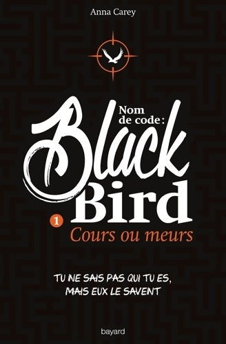 Nom de code : Blackbird Tome I : Cours ou meurs - Anna Carey -  Bayard GF - Livre