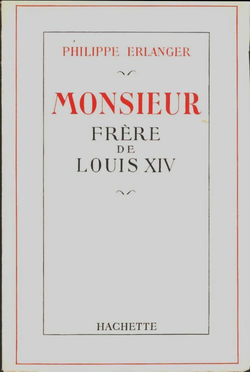 Monsieur frère de Louis XIV - Philippe Erlanger -  Hachette GF - Livre