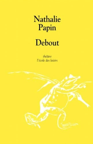 Debout - Nathalie Papin -  Théâtre - Livre
