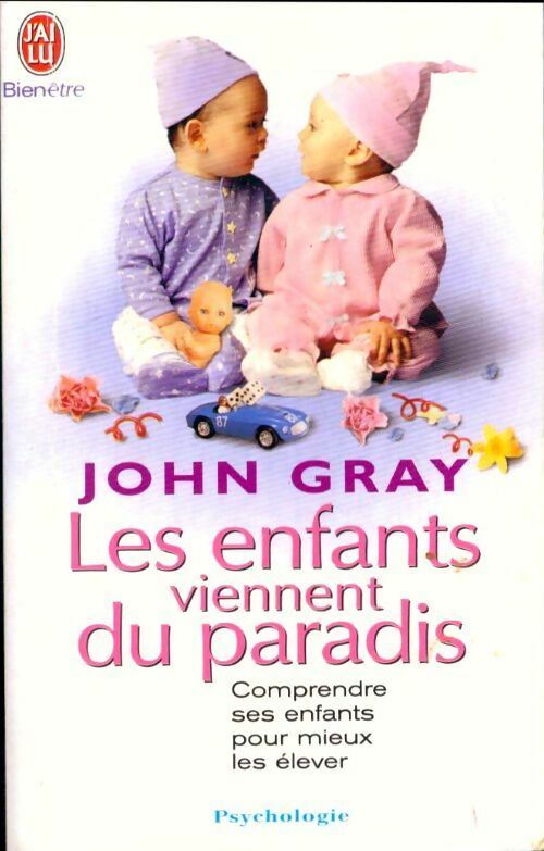 Les enfants viennent du paradis. Les comprendre pour mieux les élever - John Gray -  J'ai Lu - Livre