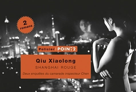 Shanghai rouge. Deux enquêtes du camarade-inspecteur Chen - Xiaolong Qiu -  Points - Livre