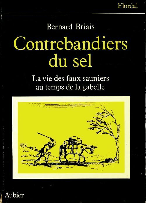 Contrebandiers du sel : La vie des faux sauniers au temps de la gabelle - Bernard Briais -  Aubier Poches divers - Livre