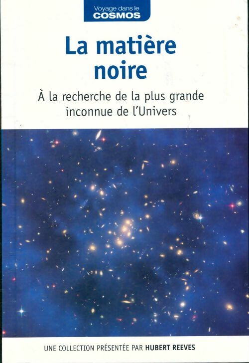 La matière noire : À la recherche de la plus grande inconnue de l'univers - César Gonzalez-Ruano -  Voyage dans le cosmos - Livre