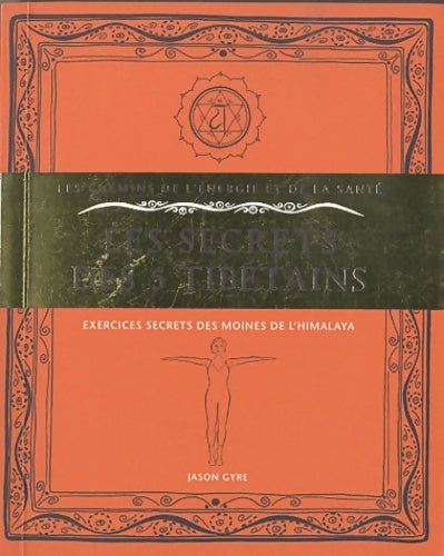 Les secrets des 5 tibétains. Exercices secrets des moines de l'Himalaya - Jason Gyre -  Les chemins de l'énergie et de la santé - Livre