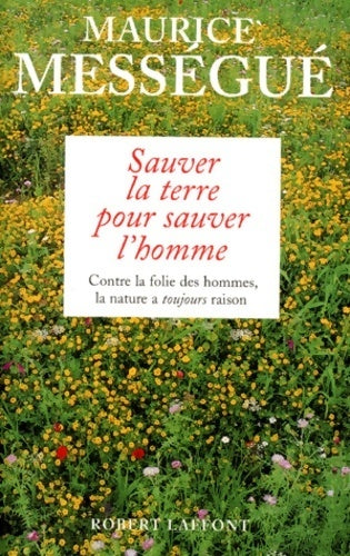 Sauver la terre pour sauver l'homme - Maurice Mességué -  Laffont GF - Livre