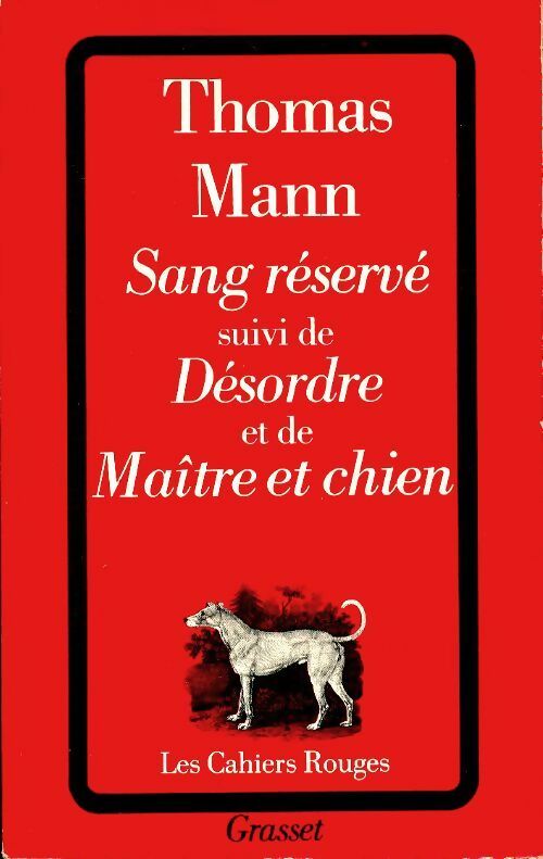 Sang réservé / Désordre / Maître et chien - Thomas Mann -  Les Cahiers Rouges - Livre