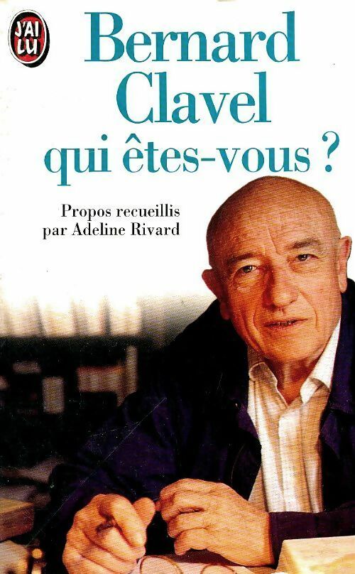 Bernard Clavel, qui êtes-vous ? - Adeline Rivard -  J'ai Lu - Livre