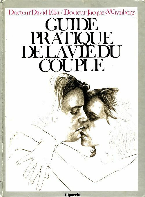Guide pratique de la vie du couple - Dr David Elia -  Filipacchi GF - Livre