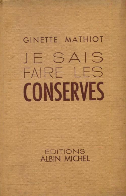 Je sais faire les conserves - Ginette Mathiot -  Albin Michel GF - Livre