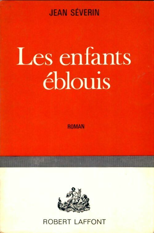 Les enfants éblouis - Jean Severin -  Laffont GF - Livre