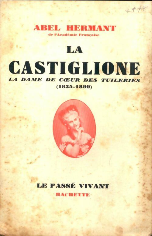 La castiglione. La dame de coeur des tuileries. 1835 - 1899 - Abel Hermant -  Le passé  vivant - Livre
