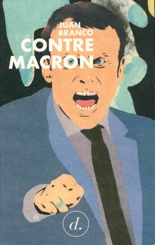 Contre Macron - Juan Branco -  Divergences - Livre