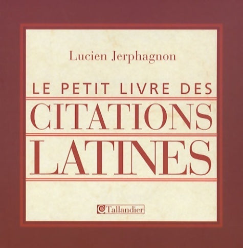 Le petit livre des citations latines - Lucien Jerphagnon -  Tallandier - Livre