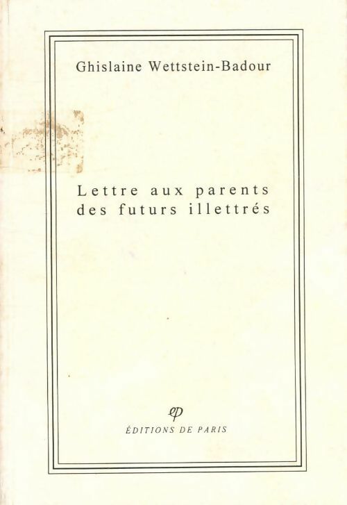 Lettres aux parents des futurs illettrés - Ghislaine Wettstein-Badour -  Editions de Paris GF - Livre