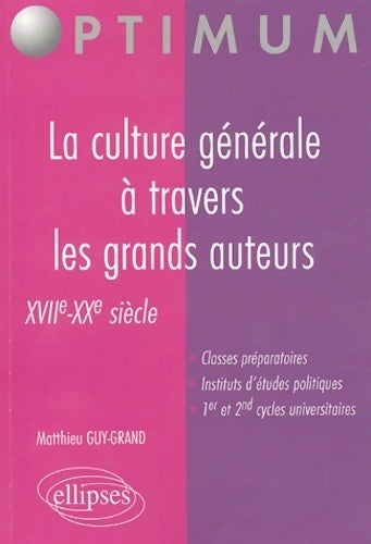 La culture générale à travers les grands auteurs : XVIIe-XXe siècle - Matthieu Guy-Grand -  Optimum - Livre