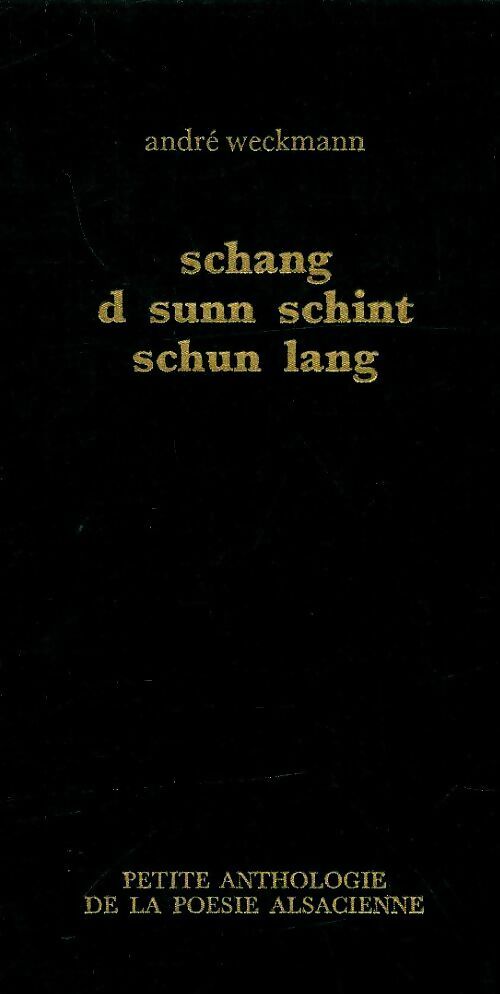Schang d sunn schinty schun lang. Petite anthologie de la poésie alsacienne - André Weckmann -  Association Jean-Baptiste Weckerlin GF - Livre