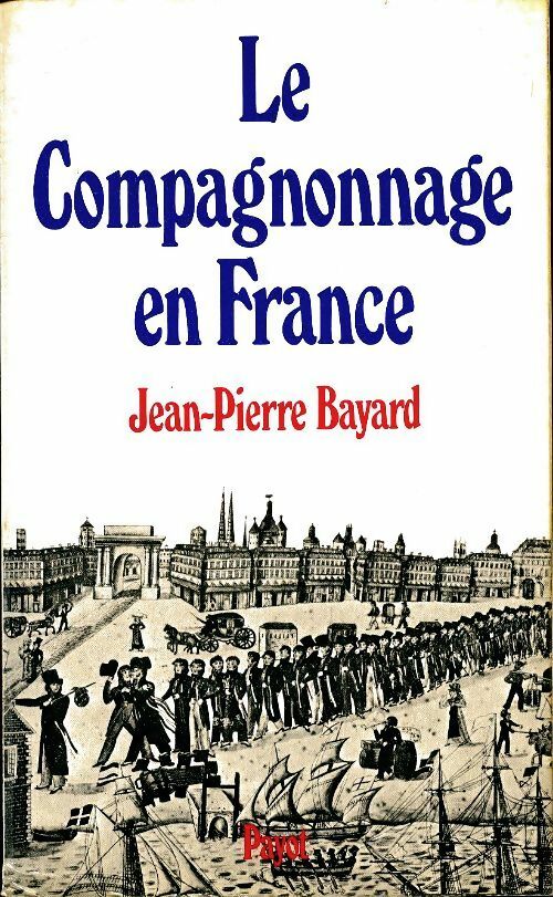 Le compagnonnage en France - Jean-Pierre Bayard -  Payot GF - Livre