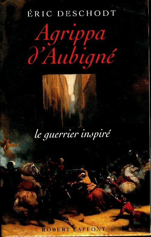 Agrippa d'Aubigné - Eric Deschodt -  Laffont GF - Livre