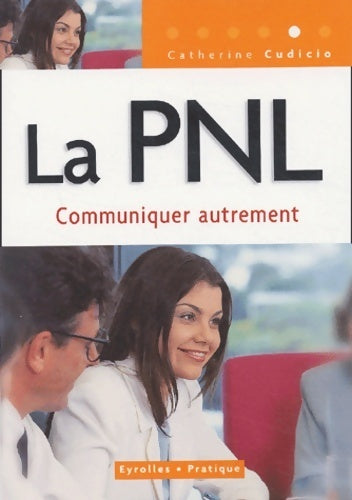 La PNL : Communiquer autrement - Catherine Cudicio -  Eyrolles Pratique - Livre