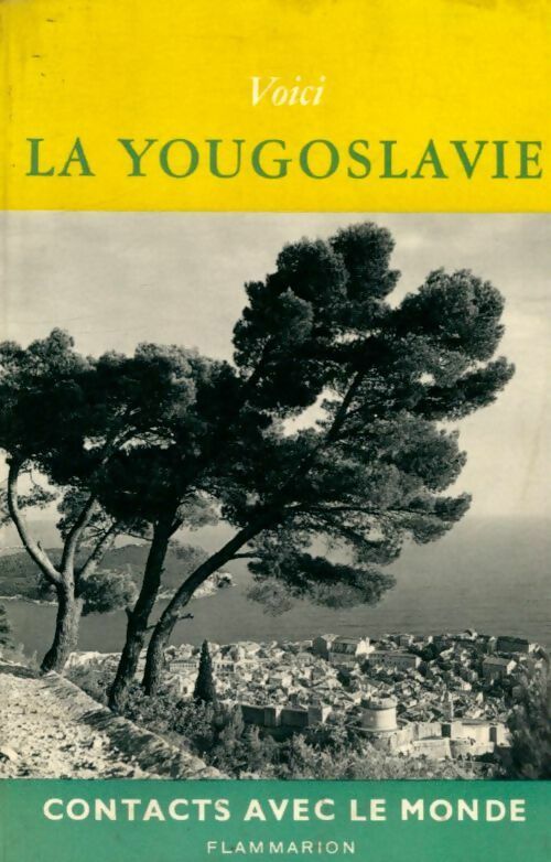 Voici la Yougoslavie - A. Den Doolaard -  Contacts avec le monde - Livre