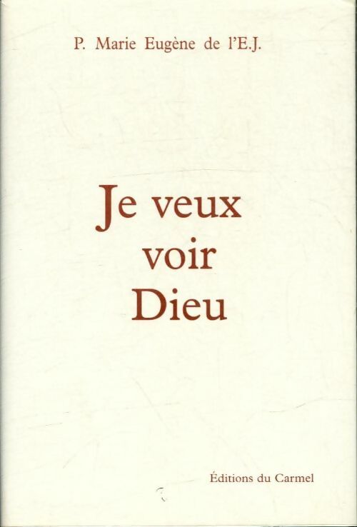 Je veux voir dieu - P. Marie-Eugène De l'Enfant Jésus -  Carmel GF - Livre