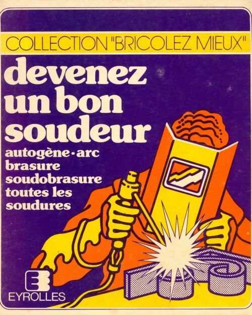 Devenez un bon soudeur  - Pierre Auguste -  Bricolez mieux - Livre