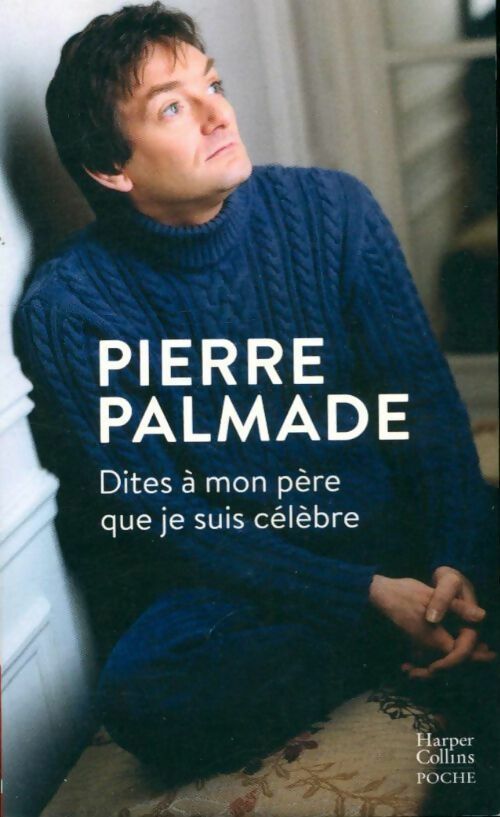 Dites à mon père que je suis célèbre - Pierre Palmade -  Harpercollins - Livre