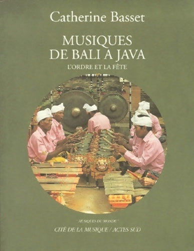 Musiques de Bali à Java : L'ordre et la fête - Catherine Basset -  Cité de la musique - Livre