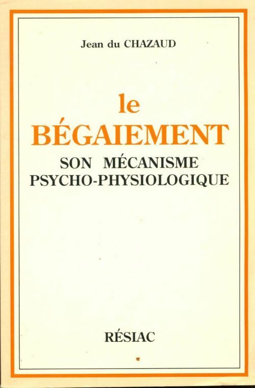 Le bégaiement : Son mécanisme psycho-physiologique - Jean Du Chazaud -  Résiac poches divers - Livre
