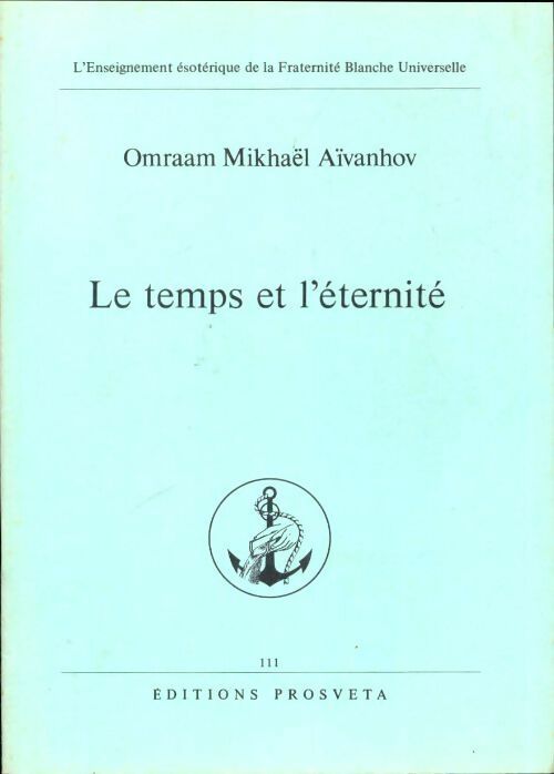 Le Temps et l'éternité - Omraam Mikhaël Aïvanhov -  L'enseignement ésotérique de la Fraternité Blanche Universelle - Livre