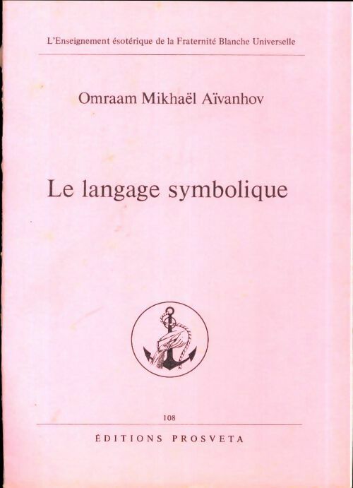Le langage symbolique - Omraam Mikhaël Aïvanhov -  L'enseignement ésotérique de la Fraternité Blanche Universelle - Livre