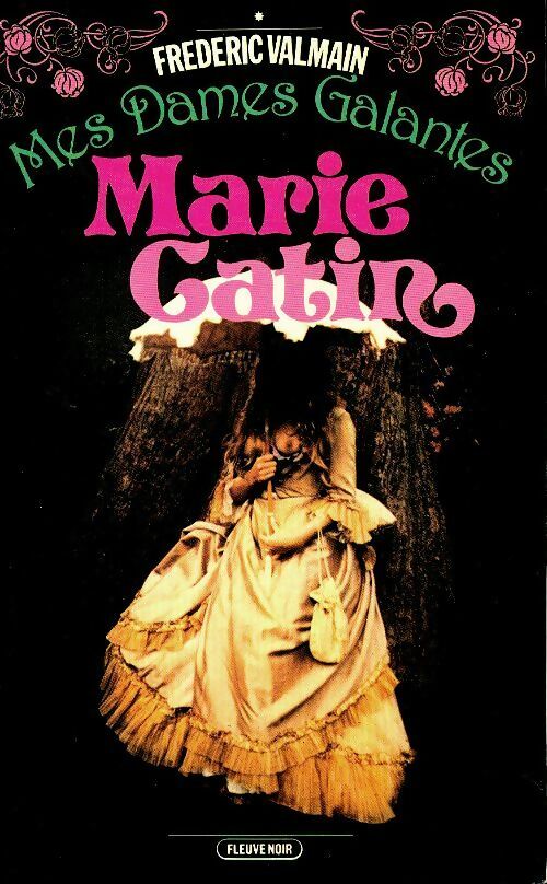Mes dames galantes Tome I : Marie catin - Frédéric Valmain -  Fleuve Noir GF - Livre