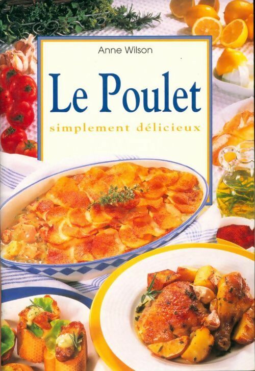 Le poulet simplement délicieux - Anne Wilson -  Konemann poches divers - Livre