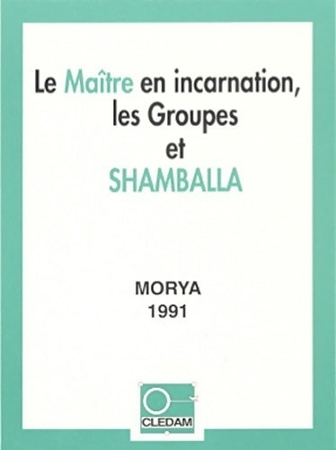 Le maître en incarnation, les groupes et shamballa - Leïla Chellabi -  Cledam GF - Livre