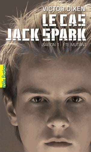 Le cas Jack Spark Saison 1 : Eté mutant - Victor Dixen -  Pôle fiction - Livre