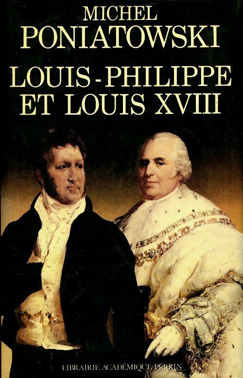 Louis Philippe et Louis XVIII - Michel Poniatowski -  Perrin GF - Livre