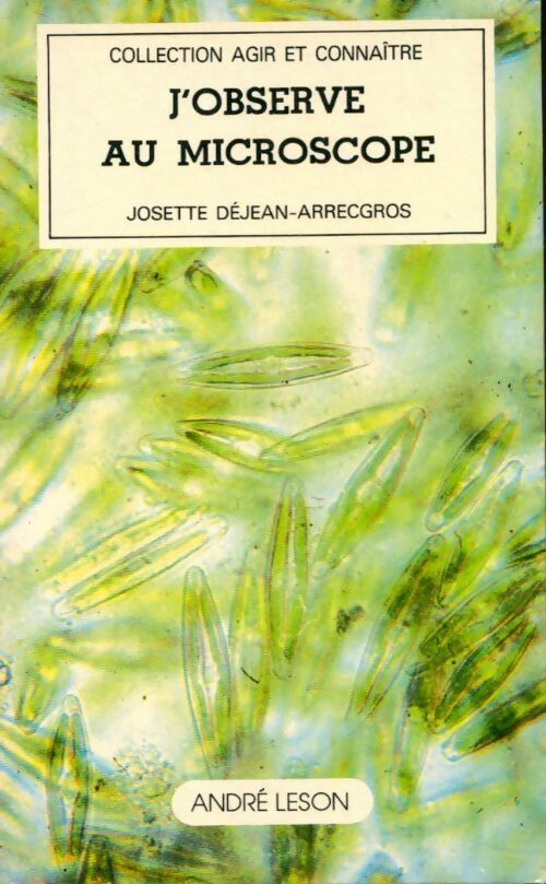J'observe au microscope - J. Dejean-Arrecgros -  Agir et Connaître - Livre