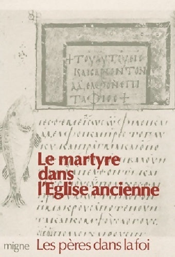 Le martyre dans l'église ancienne - Collectif -  Les Pères dans la foi - Livre