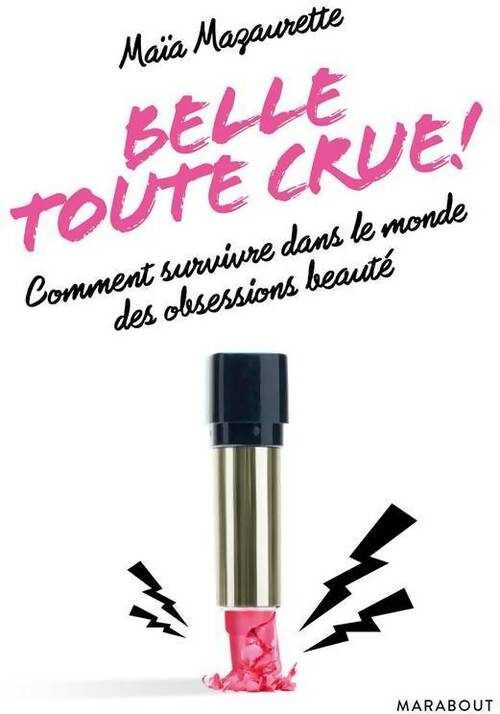 Belle toute crue ! - Maïa Mazaurette -  Marabout - Livre