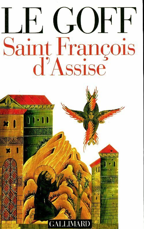 Saint François d'Assise - Jacques Le Goff -  Bibliothèque des histoires - Livre