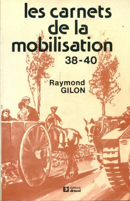 Les carnets de la mobilisation 38-40 - Raymond Gilon -  Dricot GF - Livre
