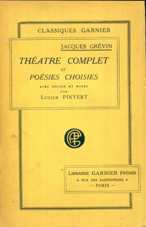 Théâtre complet et poésies choisies - Jacques Grévin -  Classiques Garnier - Livre