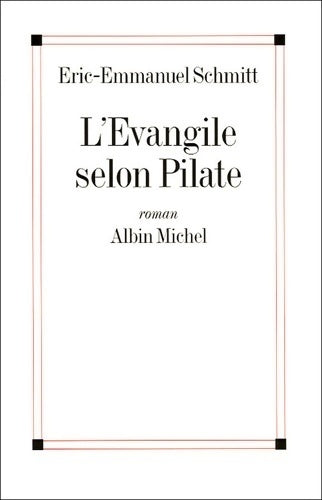 L'Evangile selon Pilate - Eric-Emmanuel Schmitt -  Albin Michel GF - Livre