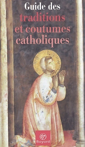 Guide des traditions et coutumes catholiques - Collectif -  Bayard GF - Livre
