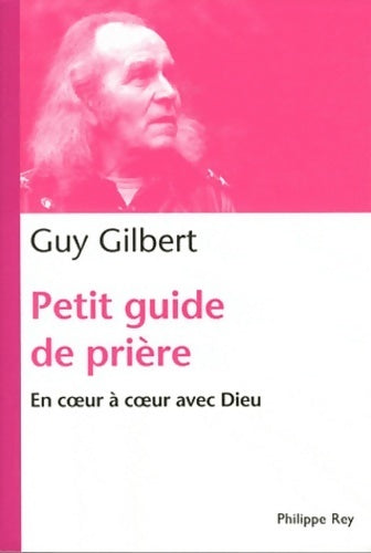 Petit guide de prière. En coeur à coeur avec Dieu - Guy Gilbert -  Rey Poche - Livre