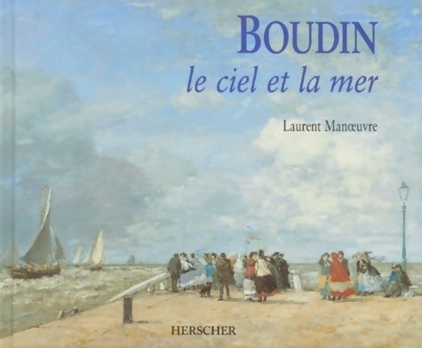 Boudin : Le ciel et la mer - Laurent Manoeuvre -  Herscher GF - Livre
