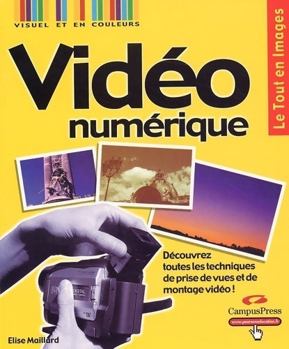 Vidéo numérique - Elisa Maillard -  Le tout en images - Livre