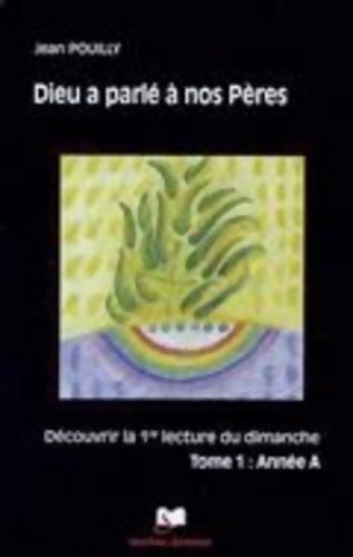 Dieu a parlé à nos pèresTome I : Année A - Père Jean Pouilly -  Artège GF - Livre