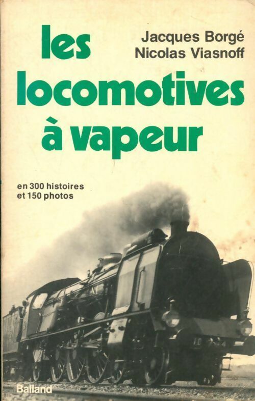 Les locomotives à vapeur - Jacques Borgé ; Nicolas Viasnoff -  Balland GF - Livre